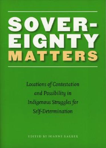 sovereignty matters,locations of contestation and possibility in indigenous struggles for self-determination (in English)