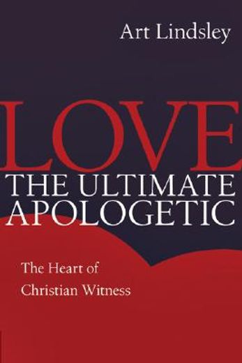 love, the ultimate apologetic,the heart of christian witness (en Inglés)