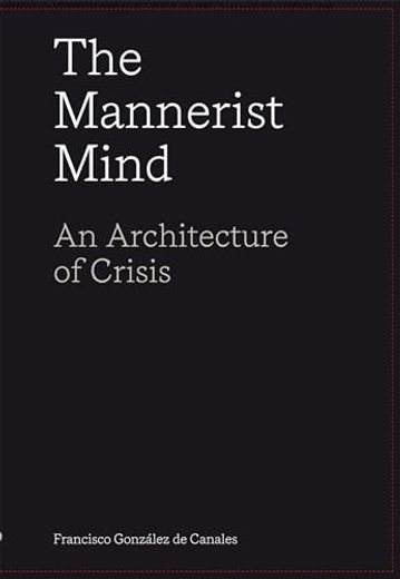 The Mannerist Mind: An Architecture of Crisis (en Inglés)