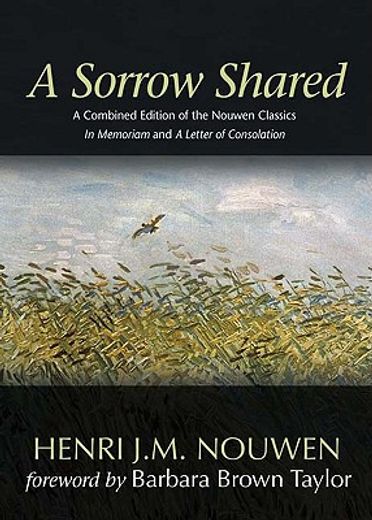 a sorrow shared,a combined edition of the nouwen classics in memoriam and a letter of consolation