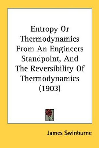 entropy or thermodynamics from an engineers standpoint, and the reversibility of thermodynamics