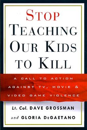 stop teaching our kids to kill,a call to action against tv, movie & video game violence