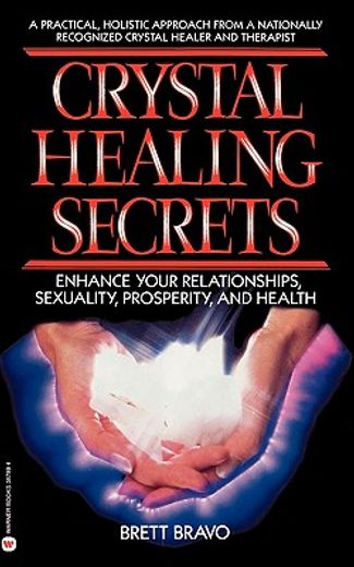 crystal healing secrets,enhance your relationships, sexuality, prosperity, and health (en Inglés)