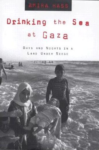 drinking the sea at gaza,days and nights in a land under siege