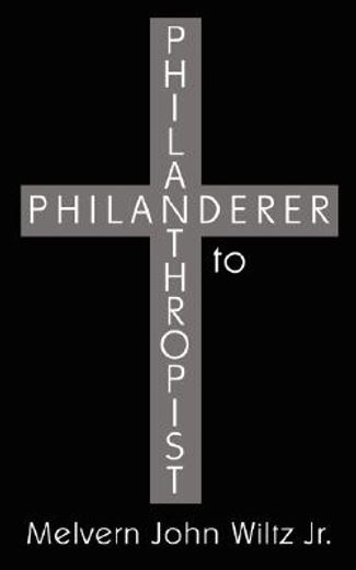 philanderer to philanthropist