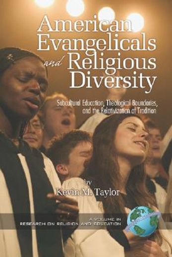american evangelicals and religious diversity,subcultural education, theological boundaries, and the relativization of tradition