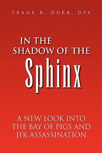 in the shadow of the sphinx,a new look into the bay of pigs and jfk assassination