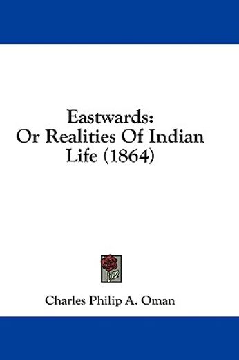 eastwards: or realities of indian life (