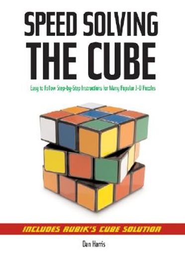 speedsolving the cube,easy to follow, step-by-step instructions for many popular 3-d puzzles (en Inglés)