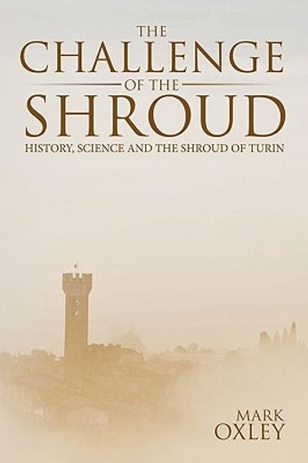 the challenge of the shroud,history science and the shroud of turin