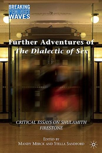 further adventures of the dialectic of sex,critical essays on shulamith firestone