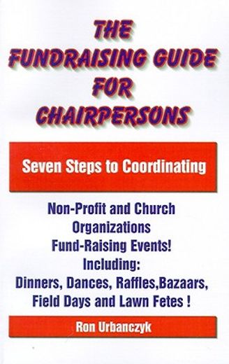 the fundraising guide for chairpersons,seven steps to coordinating non-profit and church organizations fund-raising events