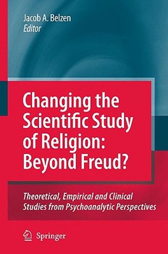 changing the scientific study of religion,beyond freud? theoretical, empirical and clinical studies from psychoanalytic perspectives