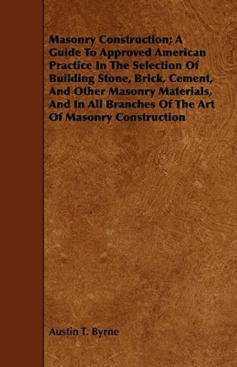 masonry construction; a guide to approved american practice in the selection of building stone, bric (en Inglés)
