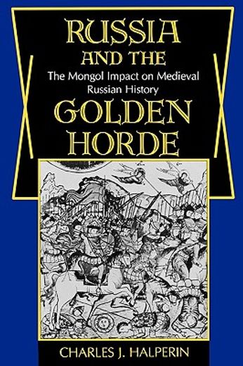 russia and the golden horde,the mongol impact on medieval russian history