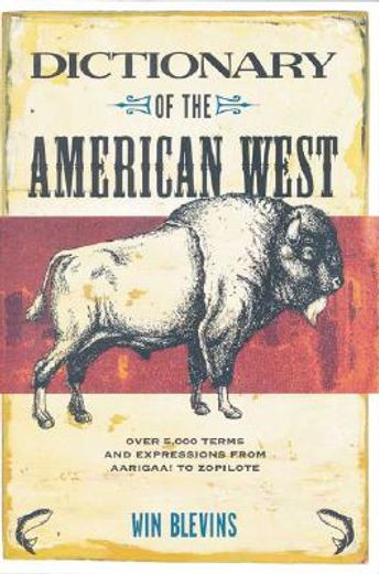dictionary of the american west,over 5,000 terms and expressions from aarigaa! to zopolote