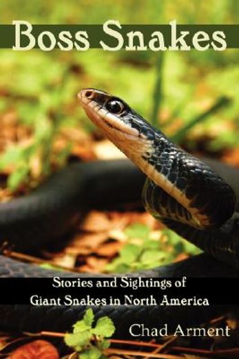 boss snakes: stories and sightings of giant snakes in north america