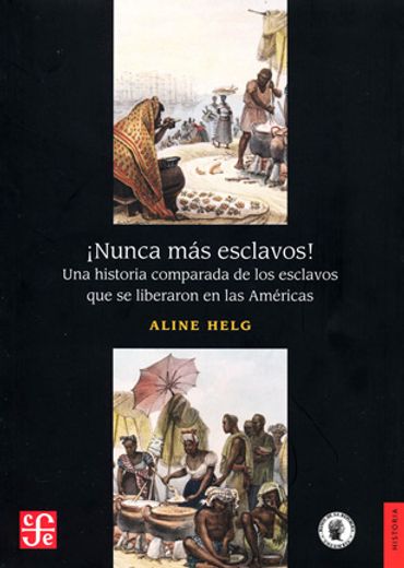Nunca más Esclavos! Una Historia Comparada de los Esclavos que se Liberaron en las Américas (in Spanish)