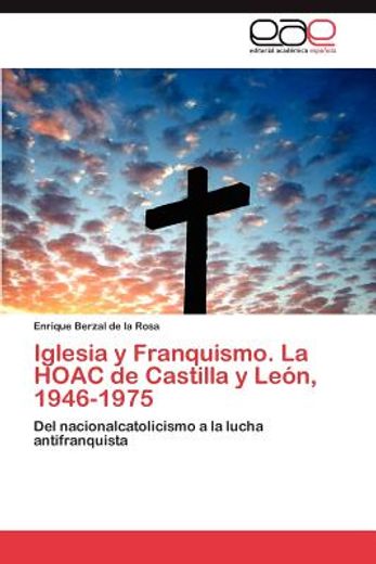 iglesia y franquismo. la hoac de castilla y le n, 1946-1975