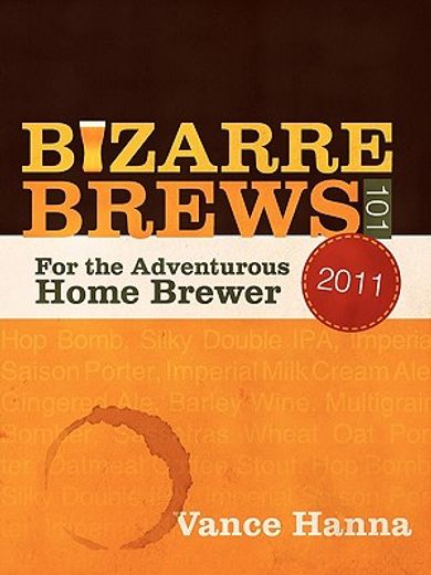 bizarre brews 101,for the adventurous home brewer