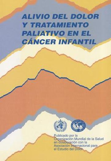 Alivio del Dolor Y Tratamiento Paliativo En El Cáncer Infantil (in Spanish)