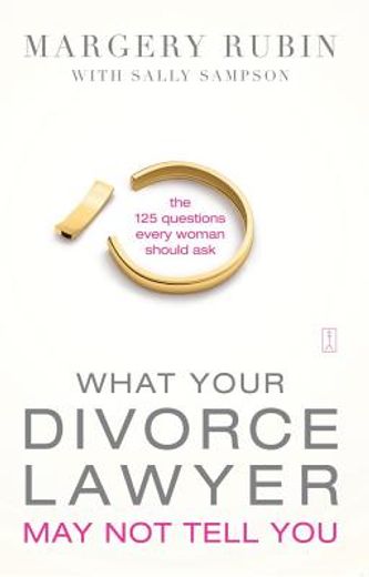 what your divorce lawyer may not tell you,the 125 questions every woman should ask (en Inglés)