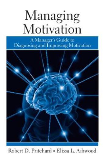 managing motivation,a manager´s guide to diagnosing and improving motivation