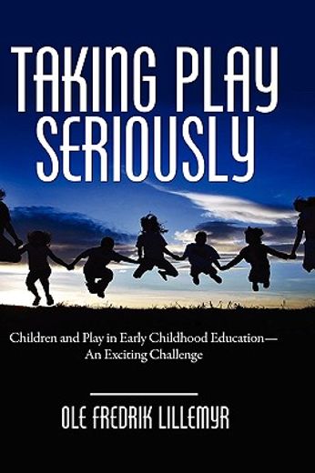 taking play seriously,children and play in early childhood education - an exciting challenge