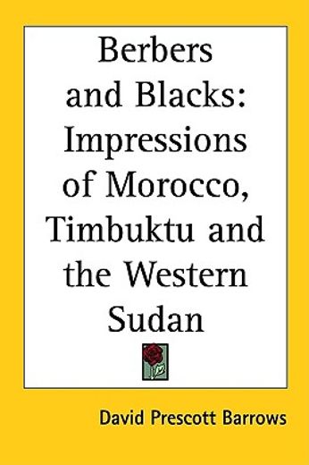 berbers and blacks,impressions of morocco, timbuktu and the western sudan
