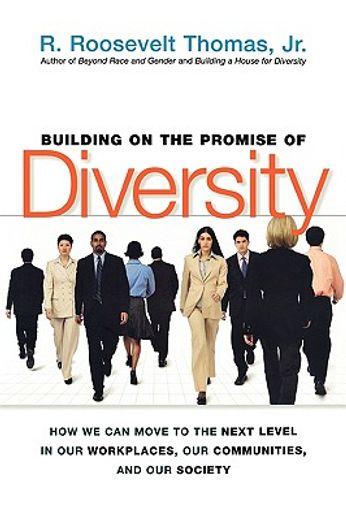 building on the promise of diversity: how we can move to the next level in our workplaces, our communities, and our society (en Inglés)