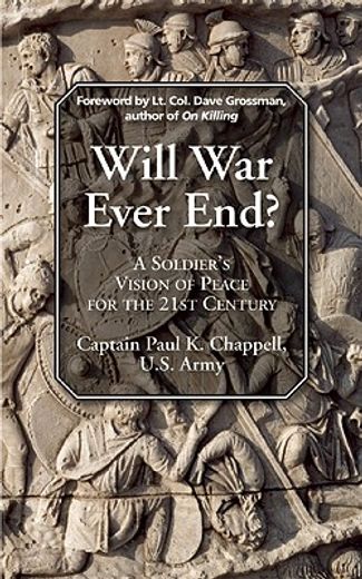will war ever end?,a soldier`s vision of peace for the 21st century