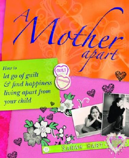 a mother apart,how to let go of guilt & find happiness living apart from your child