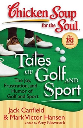 chicken soup for the soul tales of golf and sport,the joy, frustration, and humor of golf and sport