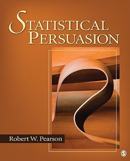 statistical persuasion,how to collect, analyze, and present data...accurately, honestly, and persuasively
