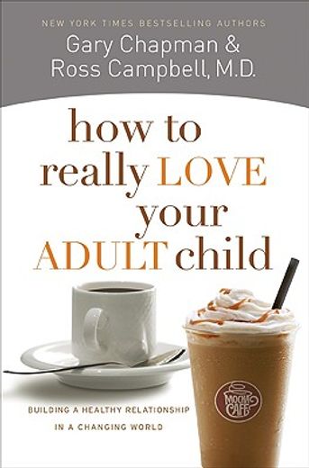 how to really love your adult child,building a healthy relationship in a changing world