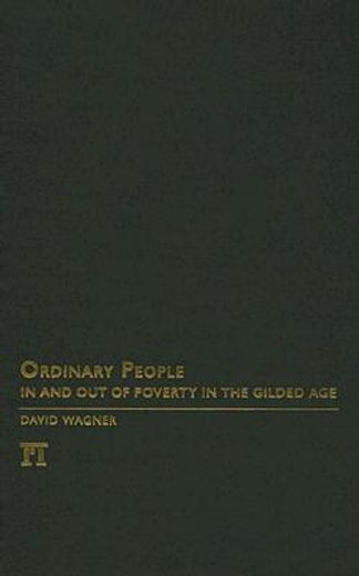 Ordinary People: In and Out of Poverty in the Gilded Age (en Inglés)