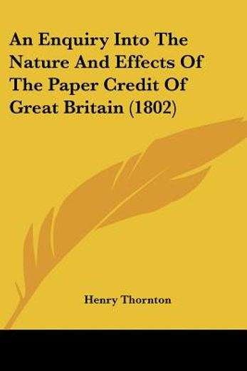 enquiry into the nature and effects of the paper credit of great britain (1802)