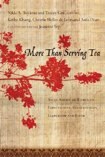 more than serving tea,asian american women on expectations, relationships, leadership and faith (en Inglés)