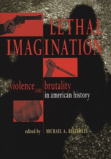 lethal imagination,violence and brutality in american history