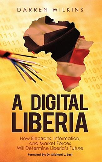 a digital liberia,how electrons, information, and market forces will determine liberia`s future