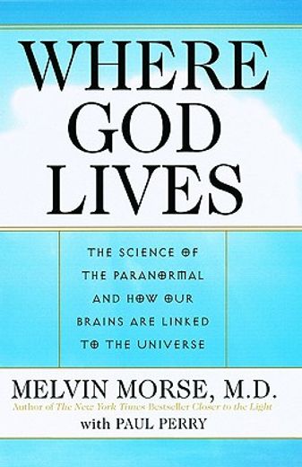 where god lives,the science of the paranormal and how our brains are linked to the universe (en Inglés)