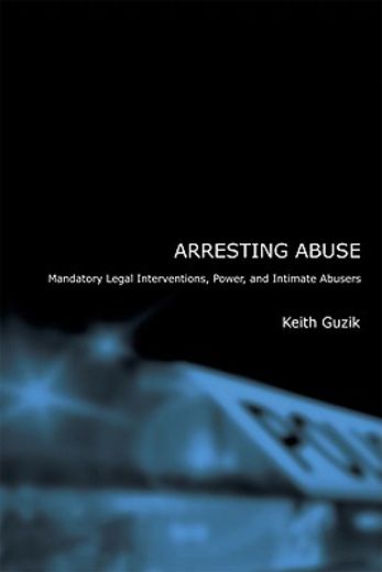 arresting abuse,mandatory legal interventions, power, and intimate abusers