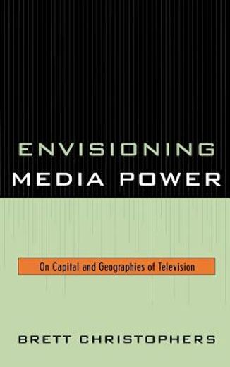 envisioning media power,on capital and geographies of television