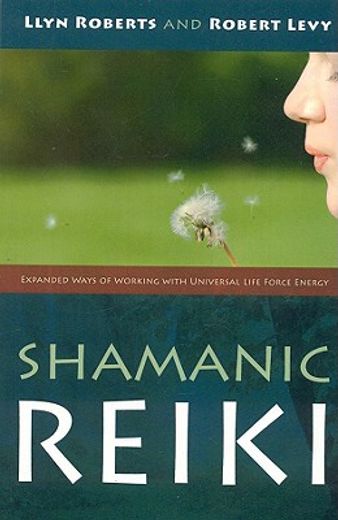 shamanic reiki,expanded ways of working with universal life force energy (en Inglés)