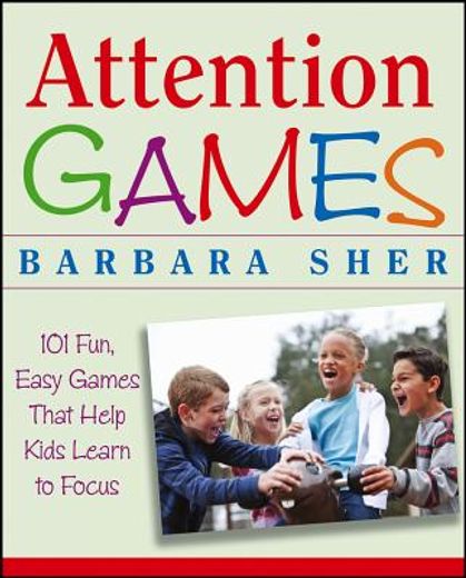 attention games,101 fun, easy games that help kids learn to focus (en Inglés)