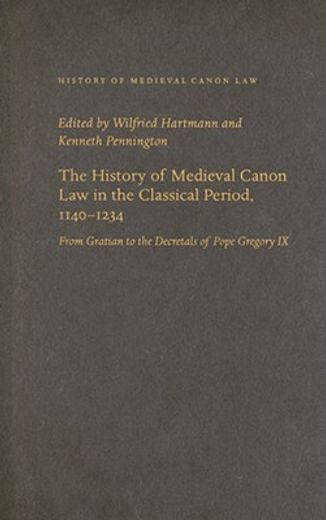 the history of medieval canon law in the classical period, 1140-1234,from gratian to the decretals of pope gregory ix (en Inglés)
