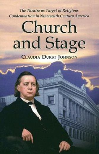 church and stage,the theatre as target of religious condemnation in nineteenth century america