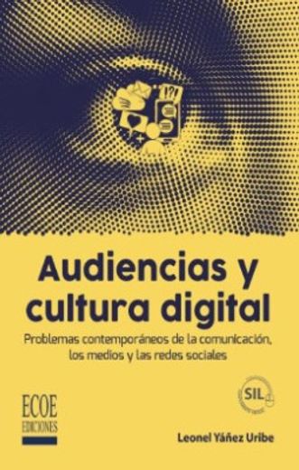 Audiencias y cultura digital. Problemas contemporáneos de la comunicación, los medios y las redes sociales (in Spanish)