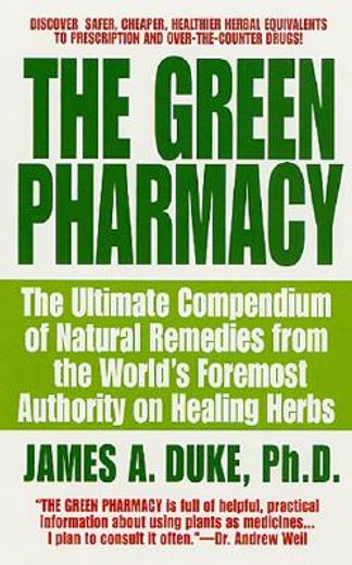 the green pharmacy,the ultimate compendium of natural remedies form the world´s foremost authority on healing herbs (en Inglés)