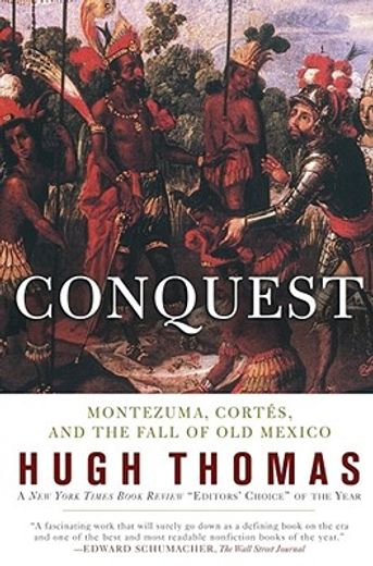 Conquest: Montezuma, Cortes, and the Fall of old Mexico 